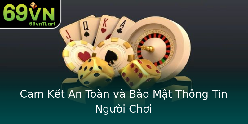 Cam Kết An Toàn và Bảo Mật Thông Tin Người Chơi Cam Kết An Toàn và Bảo Mật Thông Tin Người Chơi