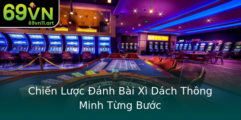 Chiến Lược Đánh Bài Xì Dách Thông Minh Từng Bước Chiến Lược Đánh Bài Xì Dách Thông Minh Từng Bước