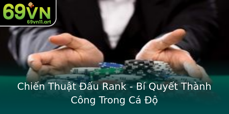 Chiến Thuật Đấu Rank - Bí Quyết Thành Công Trong Cá Độ Chiến Thuật Đấu Rank - Bí Quyết Thành Công Trong Cá Độ