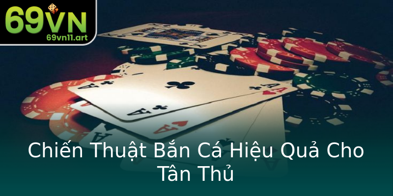 Chiến Thuật Bắn Cá Hiệu Quả Cho Tân Thủ Chiến Thuật Bắn Cá Hiệu Quả Cho Tân Thủ