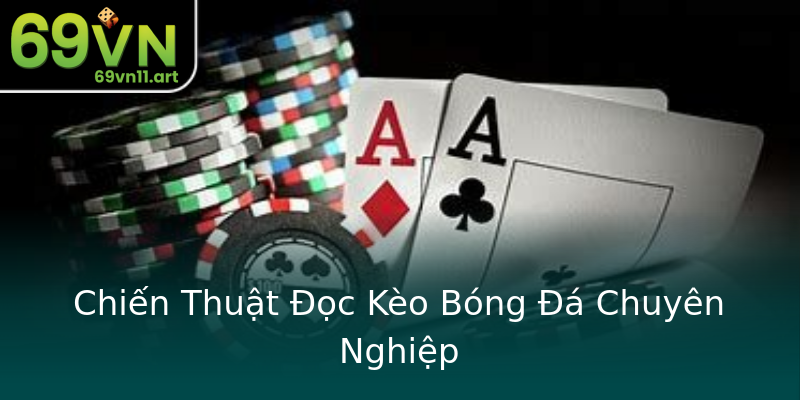 Chiến Thuật Đọc Kèo Bóng Đá Chuyên Nghiệp Chiến Thuật Đọc Kèo Bóng Đá Chuyên Nghiệp