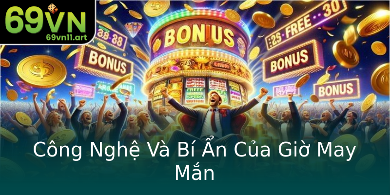 Công Nghệ Và Bí Ẩn Của Giờ May Mắn Công Nghệ Và Bí Ẩn Của Giờ May Mắn