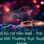 Game No Hu Rut Tien Mat Trai Nghiem Inh Cao Oi Thuong Truc Tuyen Cung 69Vn