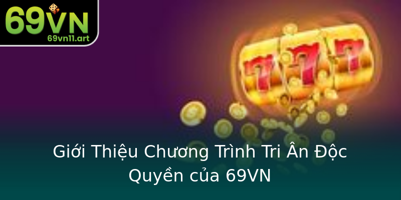 Giới Thiệu Chương Trình Tri Ân Độc Quyền của 69VN Giới Thiệu Chương Trình Tri Ân Độc Quyền của 69VN
