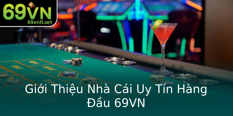 Giới Thiệu Nhà Cái Uy Tín Hàng Đầu 69VN Giới Thiệu Nhà Cái Uy Tín Hàng Đầu 69VN