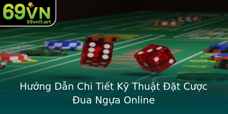 Hướng Dẫn Chi Tiết Kỹ Thuật Đặt Cược Đua Ngựa Online Hướng Dẫn Chi Tiết Kỹ Thuật Đặt Cược Đua Ngựa Online