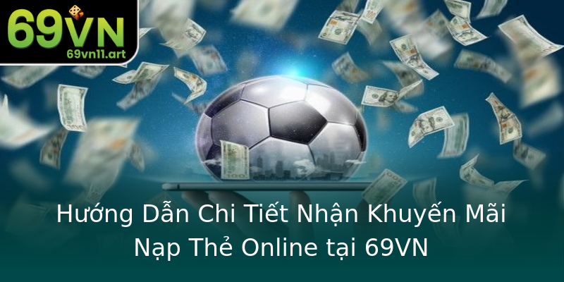 Hướng Dẫn Chi Tiết Nhận Khuyến Mãi Nạp Thẻ Online tại 69VN Hướng Dẫn Chi Tiết Nhận Khuyến Mãi Nạp Thẻ Online tại 69VN