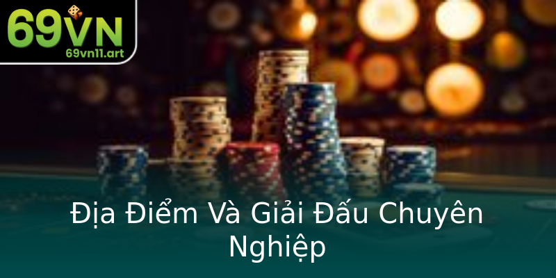 Địa Điểm Và Giải Đấu Chuyên Nghiệp Địa Điểm Và Giải Đấu Chuyên Nghiệp