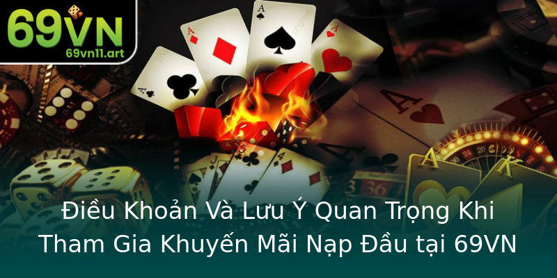 Điều Khoản Và Lưu Ý Quan Trọng Khi Tham Gia Khuyến Mãi Nạp Đầu tại 69VN Điều Khoản Và Lưu Ý Quan Trọng Khi Tham Gia Khuyến Mãi Nạp Đầu tại 69VN