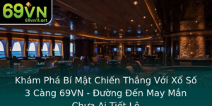 Kham Pha Bi Mat Chien Thang Voi Xo So 3 Cang 69Vn Uong En May Man Chua Ai Tiet Lo