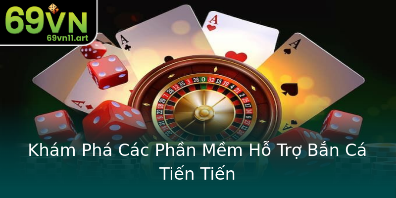 Khám Phá Các Phần Mềm Hỗ Trợ Bắn Cá Tiến Tiến Khám Phá Các Phần Mềm Hỗ Trợ Bắn Cá Tiến Tiến