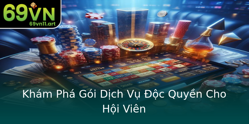 Khám Phá Gói Dịch Vụ Độc Quyền Cho Hội Viên Khám Phá Gói Dịch Vụ Độc Quyền Cho Hội Viên