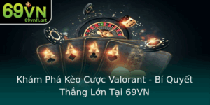 Kham Pha Keo Cuoc Valorant Bi Quyet Thang Lon Tai 69Vn