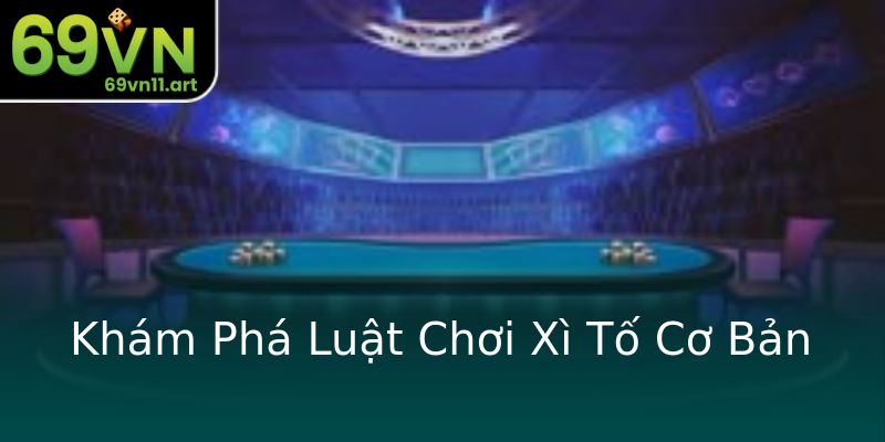 Khám Phá Luật Chơi Xì Tố Cơ Bản Khám Phá Luật Chơi Xì Tố Cơ Bản