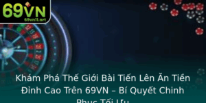 Kham Pha The Gioi Bai Tien Len An Tien Inh Cao Tren 69Vn Bi Quyet Chinh Phuc Toi Uu