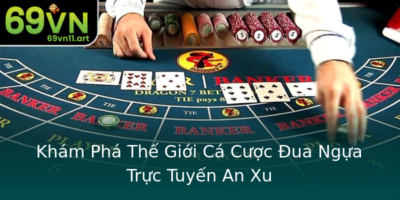 Khám Phá Thế Giới Cá Cược Đua Ngựa Trực Tuyến An Xu Khám Phá Thế Giới Cá Cược Đua Ngựa Trực Tuyến An Xu