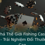Kham Pha The Gioi Fishing Casino Vua Ban Ca Trai Nghiem Oi Thuong Inh Cao