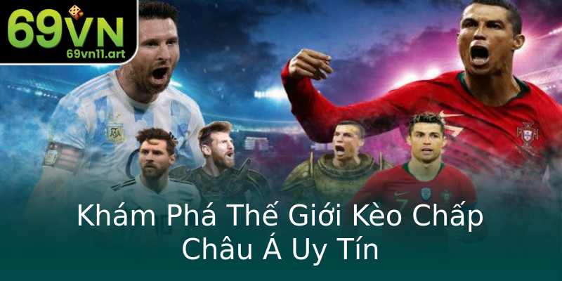 Khám Phá Thế Giới Kèo Chấp Châu Á Uy Tín Khám Phá Thế Giới Kèo Chấp Châu Á Uy Tín
