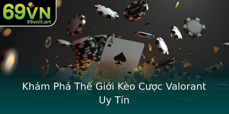 Khám Phá Thế Giới Kèo Cược Valorant Uy Tín Khám Phá Thế Giới Kèo Cược Valorant Uy Tín