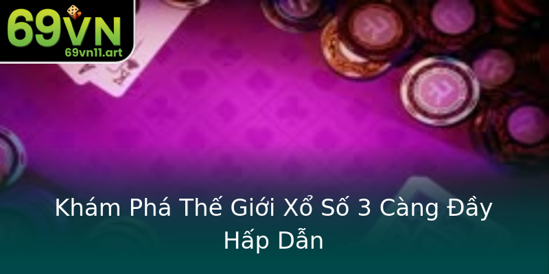 Khám Phá Thế Giới Xổ Số 3 Càng Đầy Hấp Dẫn Khám Phá Thế Giới Xổ Số 3 Càng Đầy Hấp Dẫn