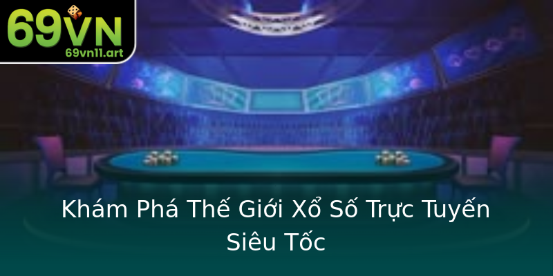Khám Phá Thế Giới Xổ Số Trực Tuyến Siêu Tốc Khám Phá Thế Giới Xổ Số Trực Tuyến Siêu Tốc