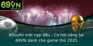 Khuyen Mai Nap Au Co Hoi Vang Tai 69Vn Danh Cho Game Thu 2025