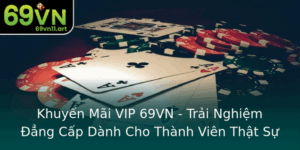 Khuyen Mai Vip 69Vn Trai Nghiem Ang Cap Danh Cho Thanh Vien That Su