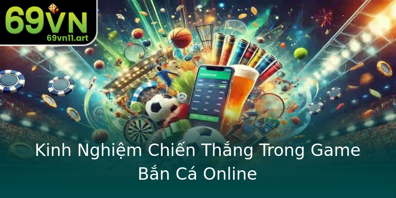 Kinh Nghiệm Chiến Thắng Trong Game Bắn Cá Online Kinh Nghiệm Chiến Thắng Trong Game Bắn Cá Online
