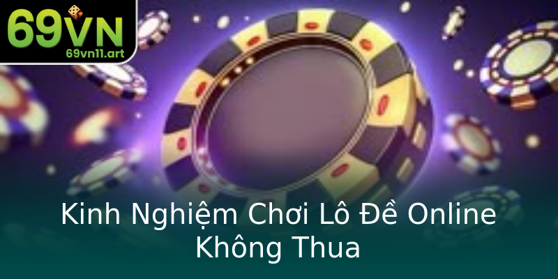 Kinh Nghiệm Chơi Lô Đề Online Không Thua Kinh Nghiệm Chơi Lô Đề Online Không Thua