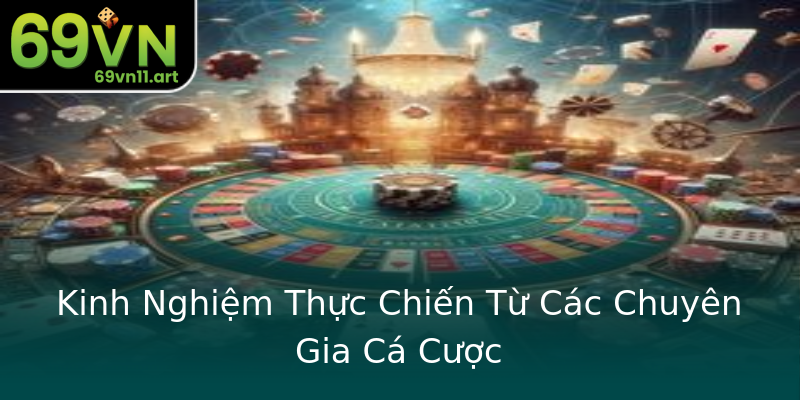 Kinh Nghiệm Thực Chiến Từ Các Chuyên Gia Cá Cược Kinh Nghiệm Thực Chiến Từ Các Chuyên Gia Cá Cược