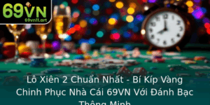 Lo Xien 2 Chuan Nhat Bi Kip Vang Chinh Phuc Nha Cai 69Vn Voi Anh Bac Thong Minh