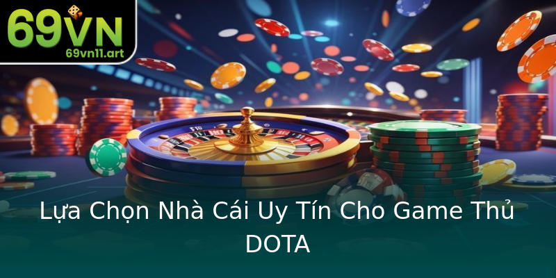 Lựa Chọn Nhà Cái Uy Tín Cho Game Thủ DOTA Lựa Chọn Nhà Cái Uy Tín Cho Game Thủ DOTA