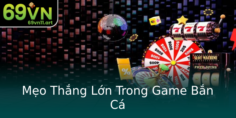 Mẹo Thắng Lớn Trong Game Bắn Cá Mẹo Thắng Lớn Trong Game Bắn Cá