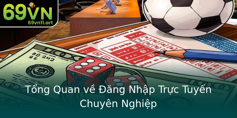 Tổng Quan về Đăng Nhập Trực Tuyến Chuyên Nghiệp Tổng Quan về Đăng Nhập Trực Tuyến Chuyên Nghiệp