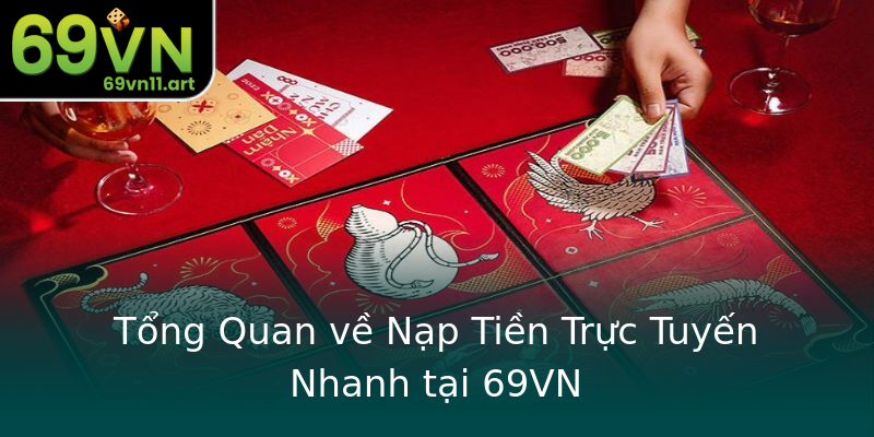 Tổng Quan về Nạp Tiền Trực Tuyến Nhanh tại 69VN Tổng Quan về Nạp Tiền Trực Tuyến Nhanh tại 69VN