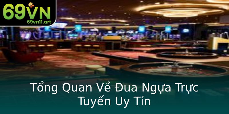 Tổng Quan Về Đua Ngựa Trực Tuyến Uy Tín Tổng Quan Về Đua Ngựa Trực Tuyến Uy Tín