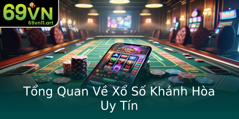 Tổng Quan Về Xổ Số Khánh Hòa Uy Tín Tổng Quan Về Xổ Số Khánh Hòa Uy Tín