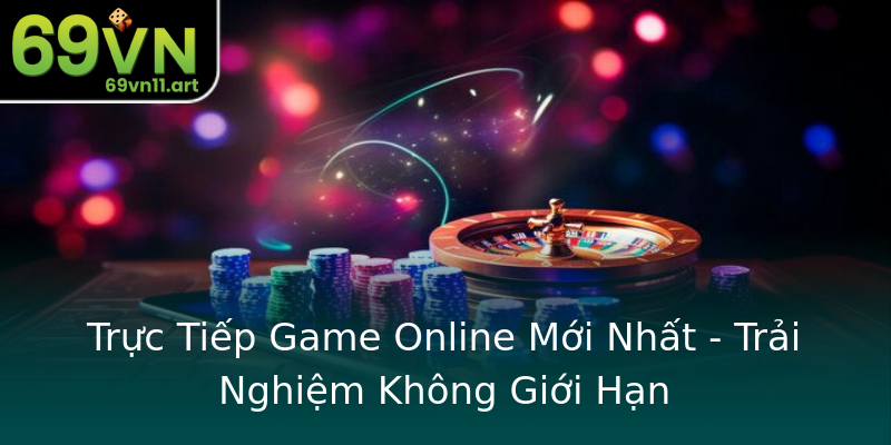 Trực Tiếp Game Online Mới Nhất - Trải Nghiệm Không Giới Hạn Trực Tiếp Game Online Mới Nhất - Trải Nghiệm Không Giới Hạn
