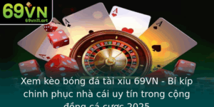 Xem Keo Bong A Tai Xiu 69Vn Bi Kip Chinh Phuc Nha Cai Uy Tin Trong Cong Ong Ca Cuoc 2025