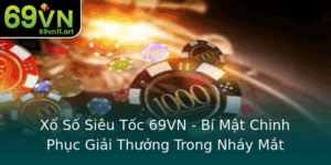 Xo So Sieu Toc 69Vn Bi Mat Chinh Phuc Giai Thuong Trong Nhay Mat