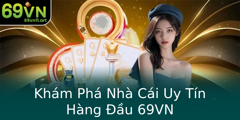 Khám Phá Nhà Cái Uy Tín Hàng Đầu 69VN