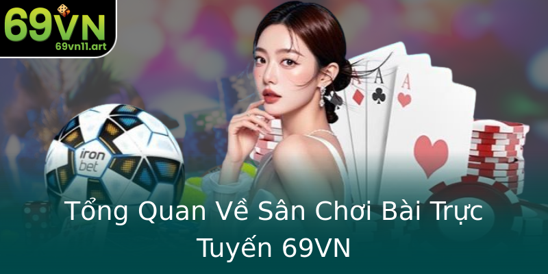 Tổng Quan Về Sân Chơi Bài Trực Tuyến 69VN