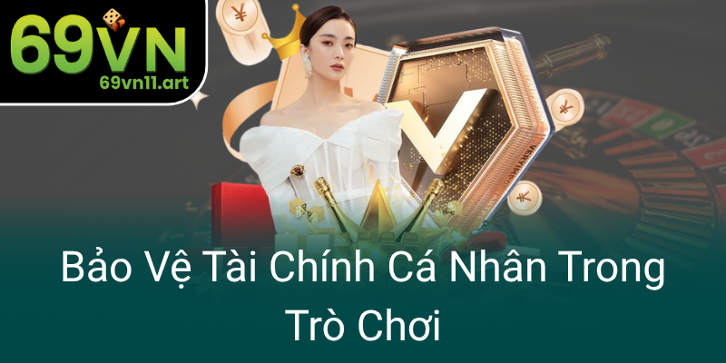 Bao Ve Tai Chinh Ca Nhan Trong Tro Choi0