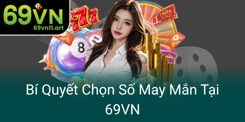 Bi Quyet Chon So May Man Tai 69Vn0