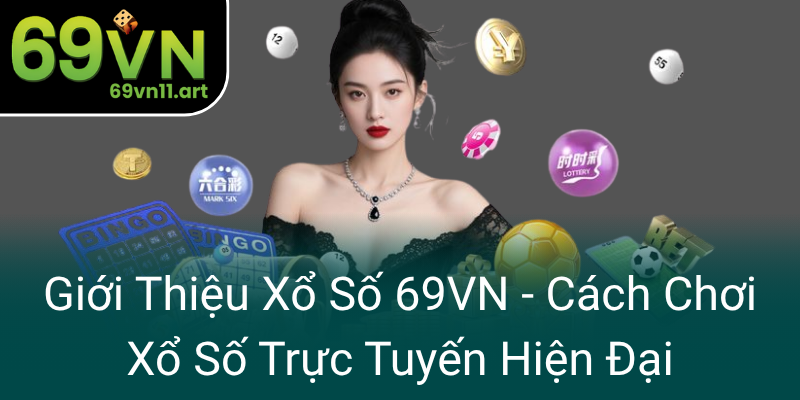 Gioi Thieu Xo So 69Vn Cach Choi Xo So Truc Tuyen Hien Dai0