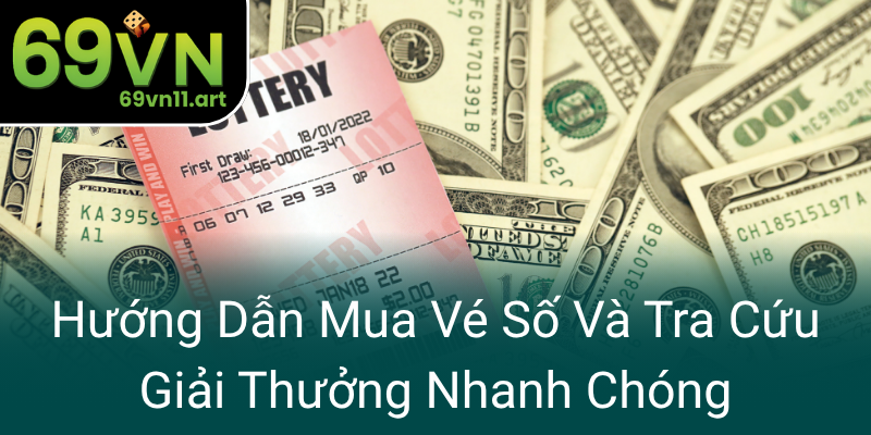 Huong Dan Mua Ve So Va Tra Cuu Giai Thuong Nhanh Chong0