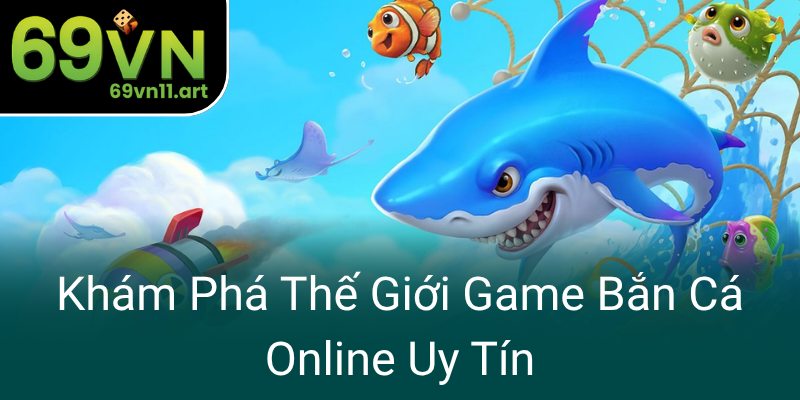 Kham Pha The Gioi Game Ban Ca Online Uy Tin0