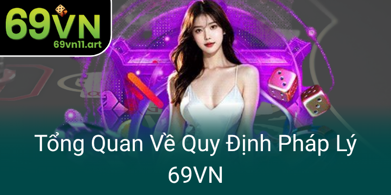 Tong Quan Ve Quy Dinh Phap Ly 69Vn0